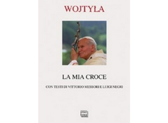 Karol Wojtyla, "La mia croce" Karol Wojtyla, "La mia croce"